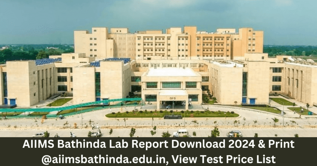 AIIMS Bathinda Lab Report Download 2024 & Print @aiimsbathinda.edu.in, View Test Price List