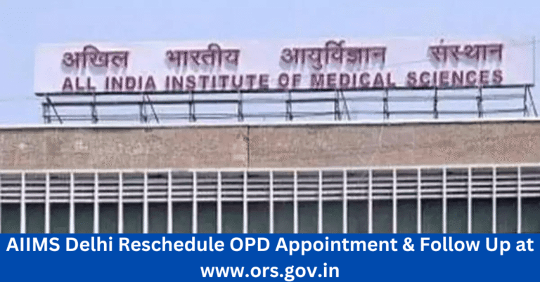 AIIMS Delhi Reschedule OPD Appointment & Follow Up at www.ors.gov.in
