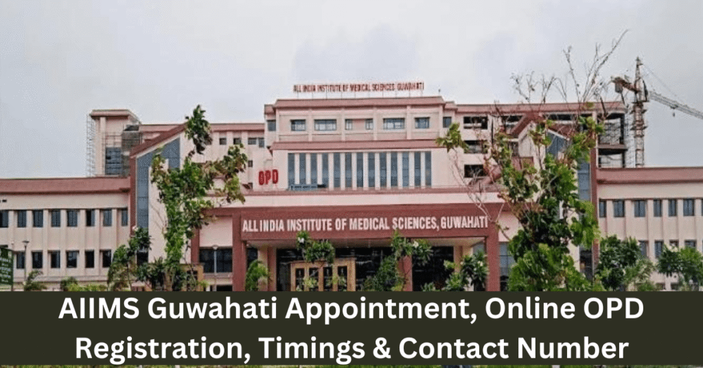 AIIMS Guwahati Appointment, Online OPD Registration, Timings & Contact Number