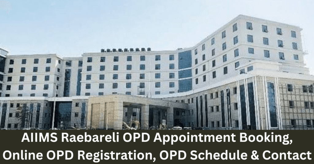 AIIMS Raebareli OPD Appointment Booking, Online OPD Registration, OPD Schedule & Contact Number