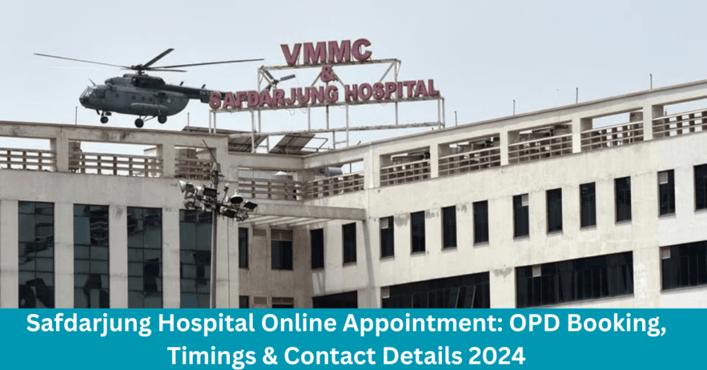Safdarjung Hospital Online Appointment: OPD Booking, Timings & Contact Details 2024