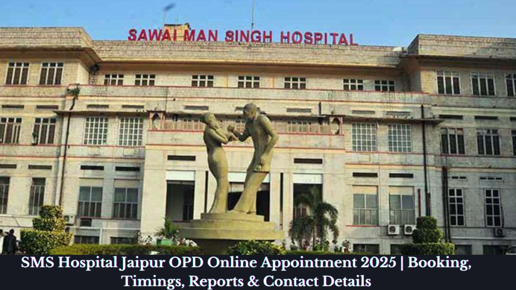 SMS Hospital Jaipur OPD Online Appointment 2025 | Booking, Timings, Reports & Contact Details